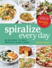 Image for Spiralize every day  : 80 recipes to help replace your carbs