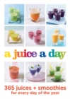 Image for A juice a day  : 365 juices + smoothies for every day of the year