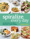 Image for Spiralize Everyday : 80 recipes to help replace your carbs