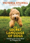 Image for The secret language of dogs  : unlocking the canine mind for a happier pet