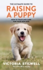 Image for The ultimate guide to raising a puppy  : how to train and care for your new dog