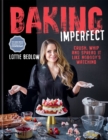 Image for Baking imperfect  : crush, whip and spread it like nobody&#39;s watching