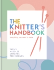 Image for The knitter&#39;s handbook  : yarns, needles, stitches, techniques