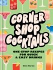 Image for Corner Shop Cocktails : One-stop Recipes for Quick &amp; Easy Drinks