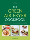 The green air fryer cookbook  : 80 quick and tasty vegan and vegetarian recipes - Smart, Denise