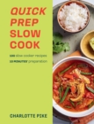 Image for Quick Prep Slow Cook : 100 slow cooker recipes, 10 minutes&#39; preparation