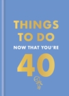 Image for Things to Do Now That You&#39;re 40