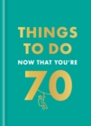 Image for Things to Do Now That You&#39;re 70