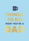 Image for Things to Do Now That You&#39;re a Dad