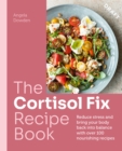 Image for The Cortisol Fix Recipe Book : Reduce stress and bring your body back into balance with over 100 nourishing recipes