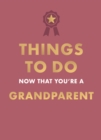 Image for Things to Do Now That You&#39;re A Grandparent