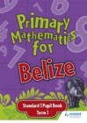 Image for Primary Mathematics for Belize Standard 1 Pupil&#39;s Book Term 1