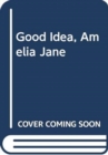 Image for Good Idea, Amelia Jane