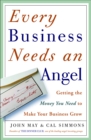 Image for Every business needs an angel: getting the money you need to make your business grow