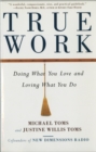 Image for True work: doing what you love and loving what you do