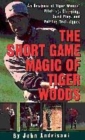 Image for The short game magic of Tiger Woods  : an analysis of Tiger Woods&#39; pitching, chipping, sand play, and putting techniques
