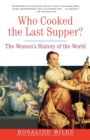 Image for Who Cooked the Last Supper? : The Women&#39;s History of the World
