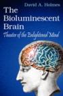 Image for The Bioluminescent Brain : Theater of the Enlightened Mind