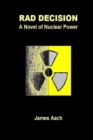 Image for Rad Decision : A Novel of Nuclear Power