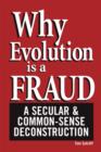 Image for Why Evolution is a Fraud : A Secular and Common-Sense Deconstruction