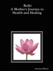 Image for Reiki : A Mother&#39;s Journey to Health and Healing
