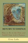 Image for Return to Essence : How to Be in the Flow and Fulfill Your Life&#39;s Purpose