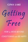 Image for Getting Free: How to Move Beyond Conditioning and Be Happy