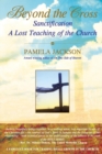 Image for Beyond the Cross, Sanctification, A Lost Teaching of the Church