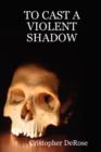 Image for To Cast A Violent Shadow
