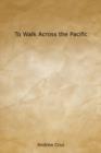 Image for To Walk Across the Pacific