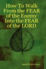 Image for How to Walk from the Fear of the Enemy into the Fear of the Lord