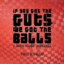 Image for If You Got the Guts, We Got the Balls: A Book About Dodgeball