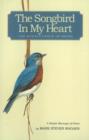 Image for Songbird in My Heart : The Magnificence of Being