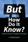 Image for But how do it know?  : the basic principles of computers for everyone