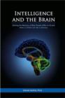 Image for Intelligence &amp; the Brain : Solving the Mystery of Why People Differ in IQ &amp; How a Child Can be a Genius