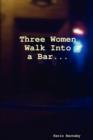 Image for Three Women Walk Into a Bar