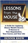 Image for Lessons from the Mouse : A Guide for Applying Disney World&#39;s Secrets of Success to Your Organization, Your Career, and Your Life