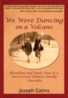 Image for We Were Dancing on a Volcano: Bloodlines and Fault Lines of a Star-Crossed Atlanta Family 1849-1989