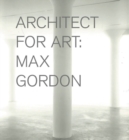Image for Max Gordon: Architect for Art
