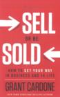 Image for Sell or be sold  : how to get your way in business and in life