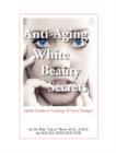Image for Anti-Aging White Beauty Secrets : Quick Guide to Looking 10 Years Younger
