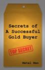 Image for Secrets of a Successful Gold Buyer : How to Buy &amp; Sell Gold &amp; Silver Jewelry, Coins &amp; Bullion as an Entrepreneur, Investor, Collector, or Fundraiser