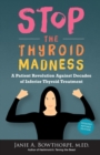 Image for Stop the Thyroid Madness : A Patient Revolution Against Decades of Inferior Treatment