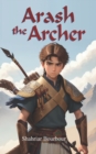Image for Arash the Archer : A Story from Ancient Persia