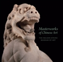 Image for Masterworks of Chinese art  : the Nelson-Atkins Museum of Art