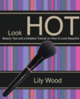 Image for Look Hot: Beauty Tips and a Detailed Tutorial on How to Look Beautiful