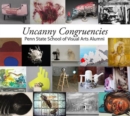 Image for Uncanny Congruencies : Penn State School of Visual Arts Alumni