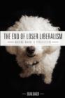 Image for The End of Loser Liberalism : Making Markets Progressive