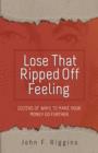Image for Lose That Ripped Off Feeling: Dozens of Ways to Make Your Money Go Further