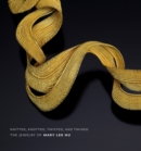 Image for Knitted, knotted, twisted &amp; twined  : the jewelry of Mary Lee Hu